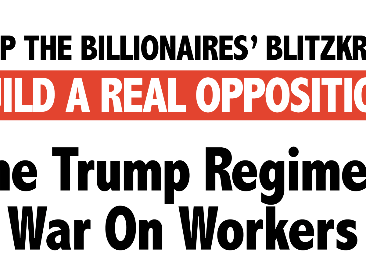 The Trump Regime’s War on&nbsp;Workers